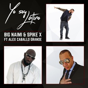 Yo Soy Latino(feat. Spike X & Alex Caballo Grande)