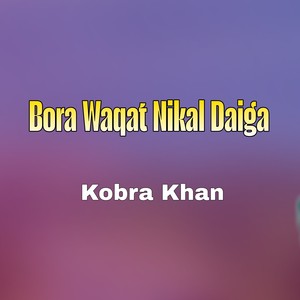 Bora Waqat Nikal Daiga