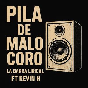 pila de malo coro (feat. la barra lirical & kevin h)