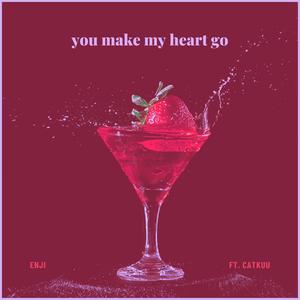 You Make My Heart Go (feat. CatKuu)