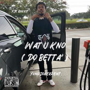 Wat U Kno' (Do Betta') [Explicit]