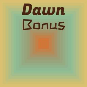Dawn Bonus