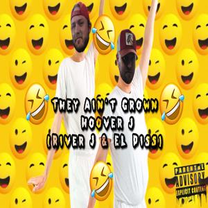 They Ain't Grown (River J & EL Diss) [Explicit]