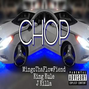 Chop (feat. King Kule & J Killa) [Explicit]