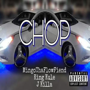 Chop(feat. King Kule & J Killa) (Explicit)