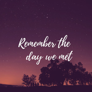 Remember the Day We Met