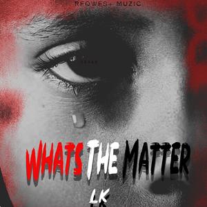 Whats The Matter (feat. ReQwestMuzic)