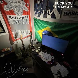 **** you its my art (Explicit)