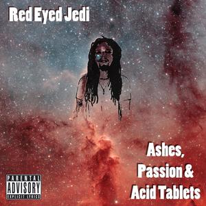 Ashes, Passion & Acid Tablets (Explicit)