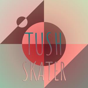 Tush Skater