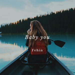 Baby you