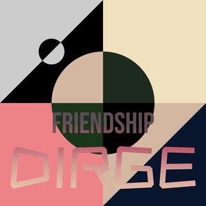 Friendship Dirge