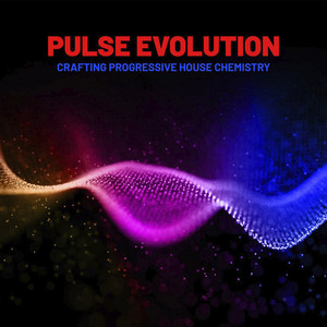 Pulse Evolution, Crafting Progressive House Chemistry