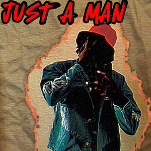 JUST A MAN (Explicit)