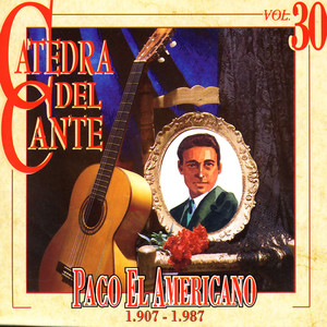 Catedra Del Cante Vol. 30: Paco El Americano