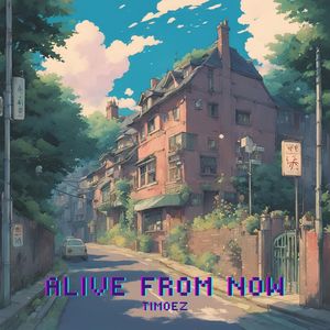 Alive from Now