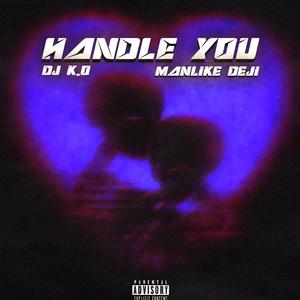 Handle You (feat. Manlike DEJI)