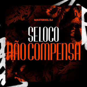 Se Loco Não Compensa