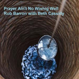 Prayer Ain't No Wishing Well (feat. Beth Cassidy)