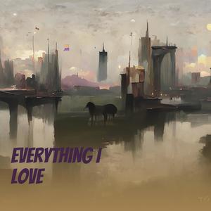 Everything I Love