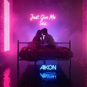 Just Give Me Sex (Explicit)