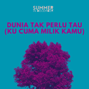 Summer In December - Dunia Tak Perlu Tau (Ku Cuma Milik Kamu)
