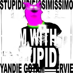 Stupidupidissimissimo