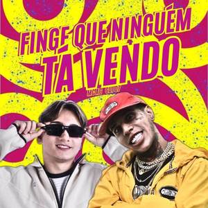 FINGE QUE NINGUÉM TA VENDO