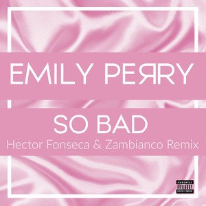 So Bad (Hector Fonseca & Zambianco Remix) [Explicit]