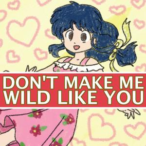 Don't Make Me Wild Like You (feat. Farpras)