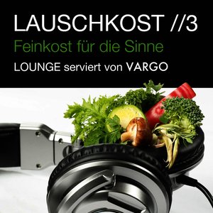 Lauschkost 3 - Feinkost für die Sinne - Lounge serviert von VARGO