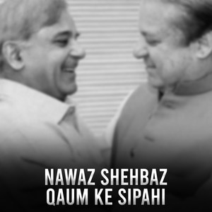 Nawaz Shehbaz – Qaum Ke Sipahi