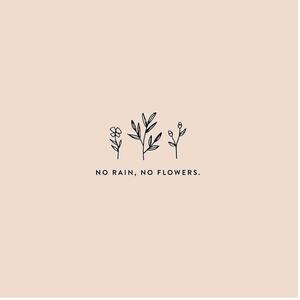 NO RAIN, NO FLOWERS.