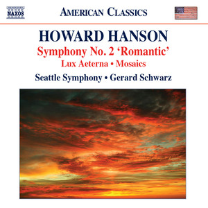 Hanson, H.: Symphonies (Complete) , Vol. 2 - Symphony No. 2 / Lux Aeterna / Mosaics (Seattle Symphony, Schwarz)