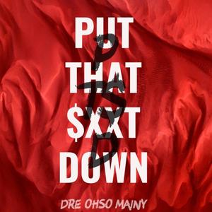 Put That **** Down (Explicit)