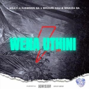 Wenu uthini (feat. NJebson Sa, Mnaiza Sa & Bruuri kau)