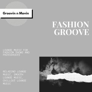 Fashion Groove (Lounge Music For Fashion Shows And Photoshoots) (Relaxing Lounge Music, Smooth Lounge Music, Chillout Lounge Music)