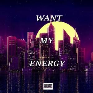 Want My Energy (Explicit)
