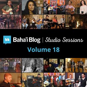 Baha'i Blog Studio Sessions, Vol. 18