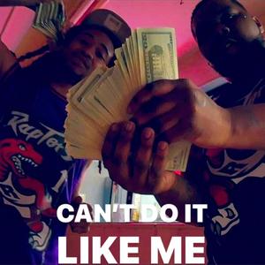 CAN’T DO IT LIKE ME (Explicit)