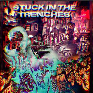 Stuck in the Trenches (Explicit)