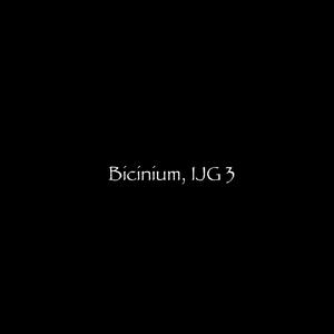 Bicinium, IJG 3