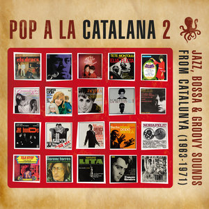 Pop a la Catalana 2. Jazz, Bossa & Groovy Sounds From Catalunya (1963-1971)