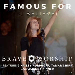 Famous For (I Believe) (feat. Krissy Nordhoff, Tamar Chipp & Amanda Kinner)