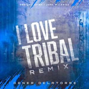 I Love Tribal (Dener Delatorre Remix)