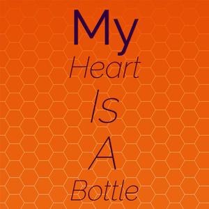 My Heart Is A Bottle