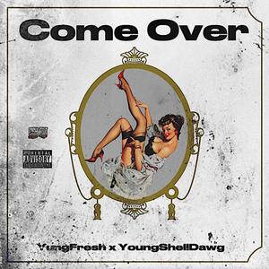 Come Over (feat. YoungShellDawg) [Explicit]