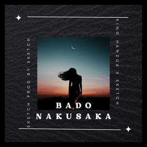 Bado Nakusaka (feat. Sketch Yours Truly)