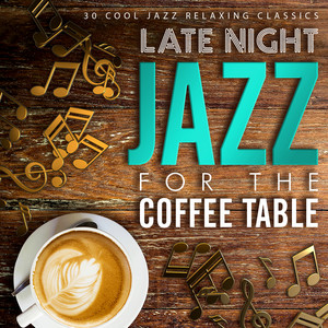 Late Night Jazz for the Coffee Table - 30 Cool Jazz Relaxing Classics