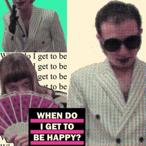 When Do I Get To Be Happy?